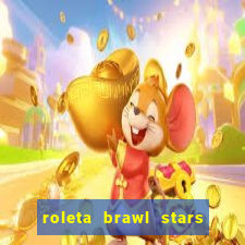 roleta brawl stars 2024 80 brawlers